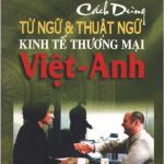 Cách dùng Từ ngữ & Thuật ngữ kinh tế thương mại Việt – Anh