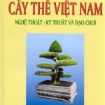 Cây thế Việt Nam – Nghệ thuật – Kỹ thuật và Đạo chơi